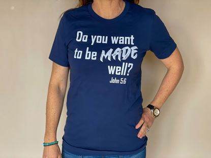 Picture of Do You Want to be Made Well? - Shirt
